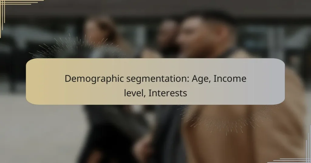 Demographic segmentation: Age, Income level, Interests