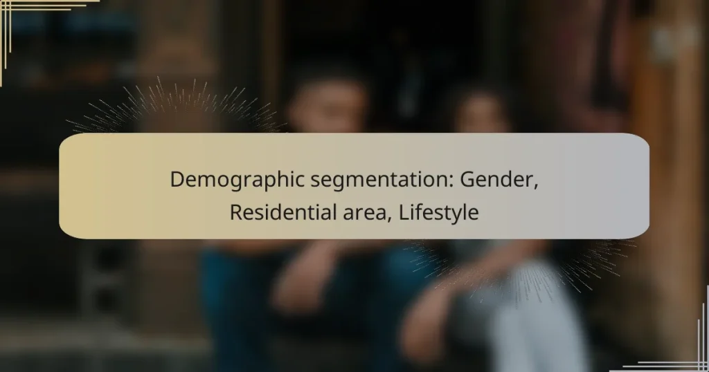 Demographic segmentation: Gender, Residential area, Lifestyle