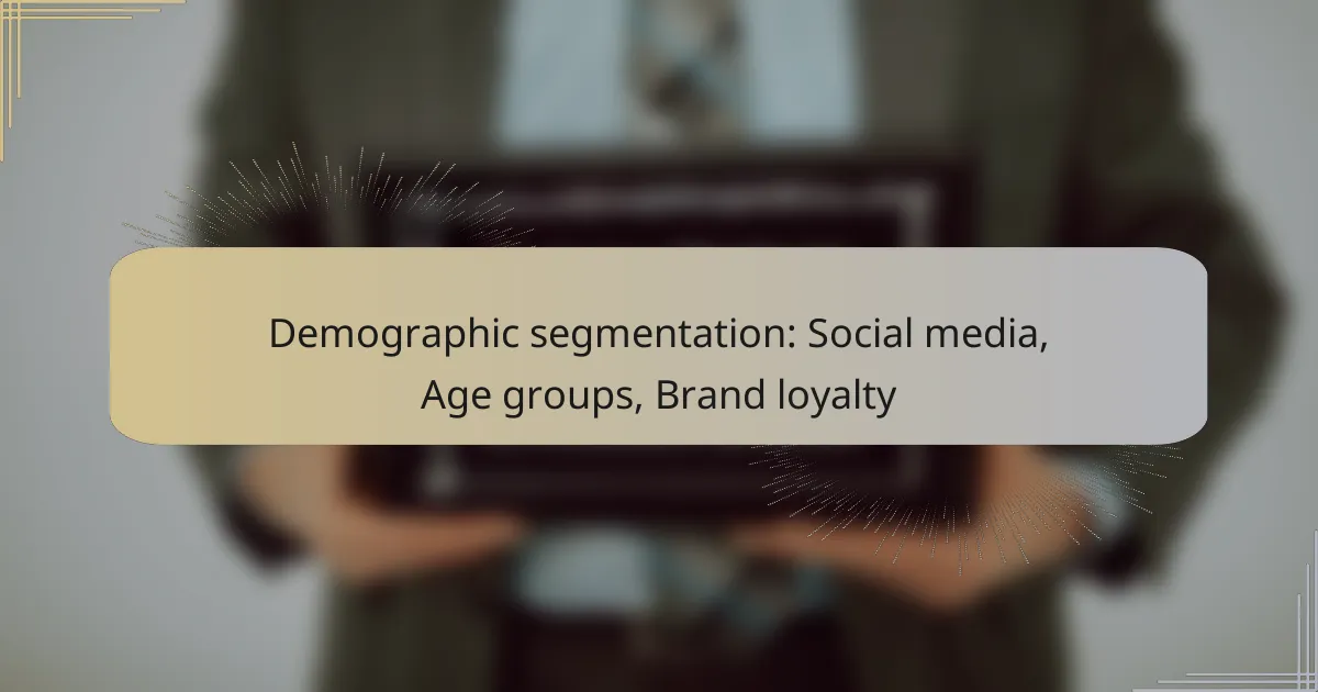 Demographic segmentation: Social media, Age groups, Brand loyalty