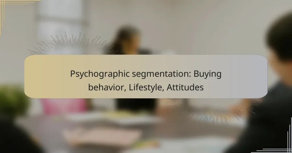 Psychographic segmentation: Buying behavior, Lifestyle, Attitudes