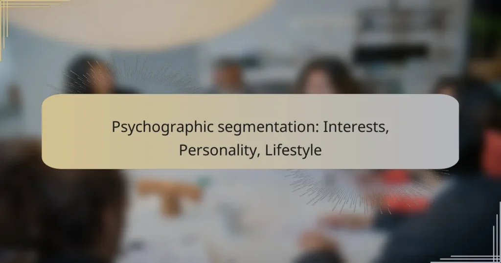 Psychographic segmentation: Interests, Personality, Lifestyle