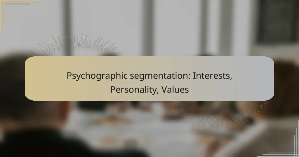 Psychographic segmentation: Interests, Personality, Values