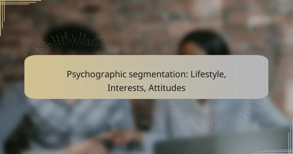 Psychographic segmentation: Lifestyle, Interests, Attitudes