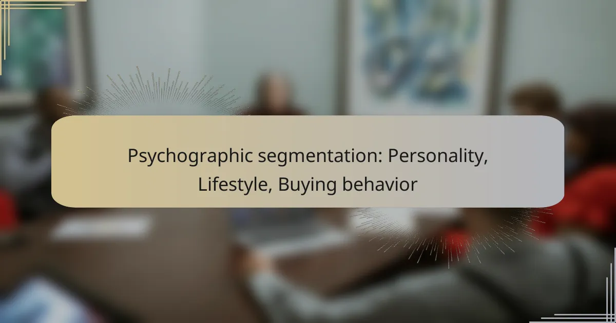 Psychographic segmentation: Personality, Lifestyle, Buying behavior