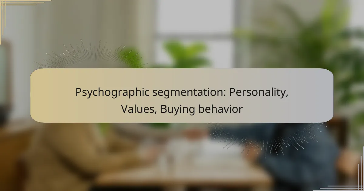 Psychographic segmentation: Personality, Values, Buying behavior