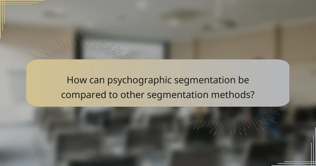 How can psychographic segmentation be compared to other segmentation methods?
