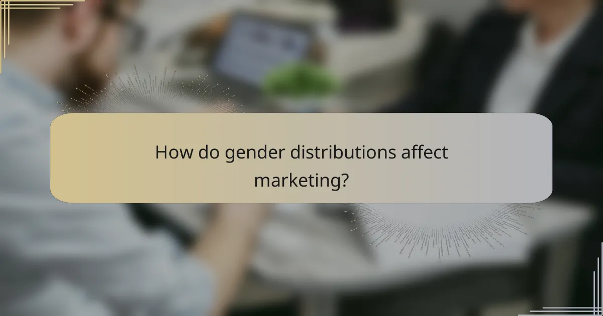 How do gender distributions affect marketing?