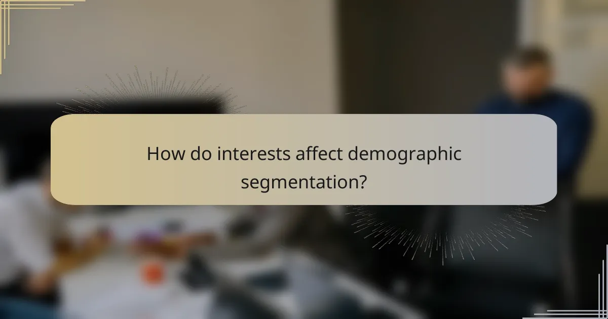 How do interests affect demographic segmentation?