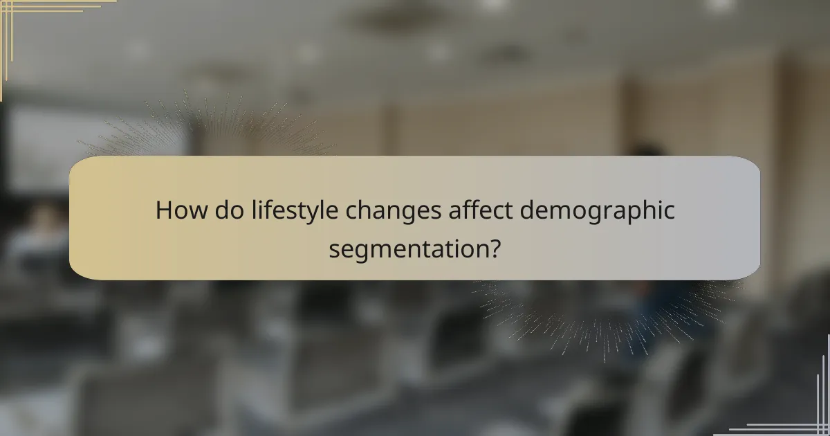 How do lifestyle changes affect demographic segmentation?