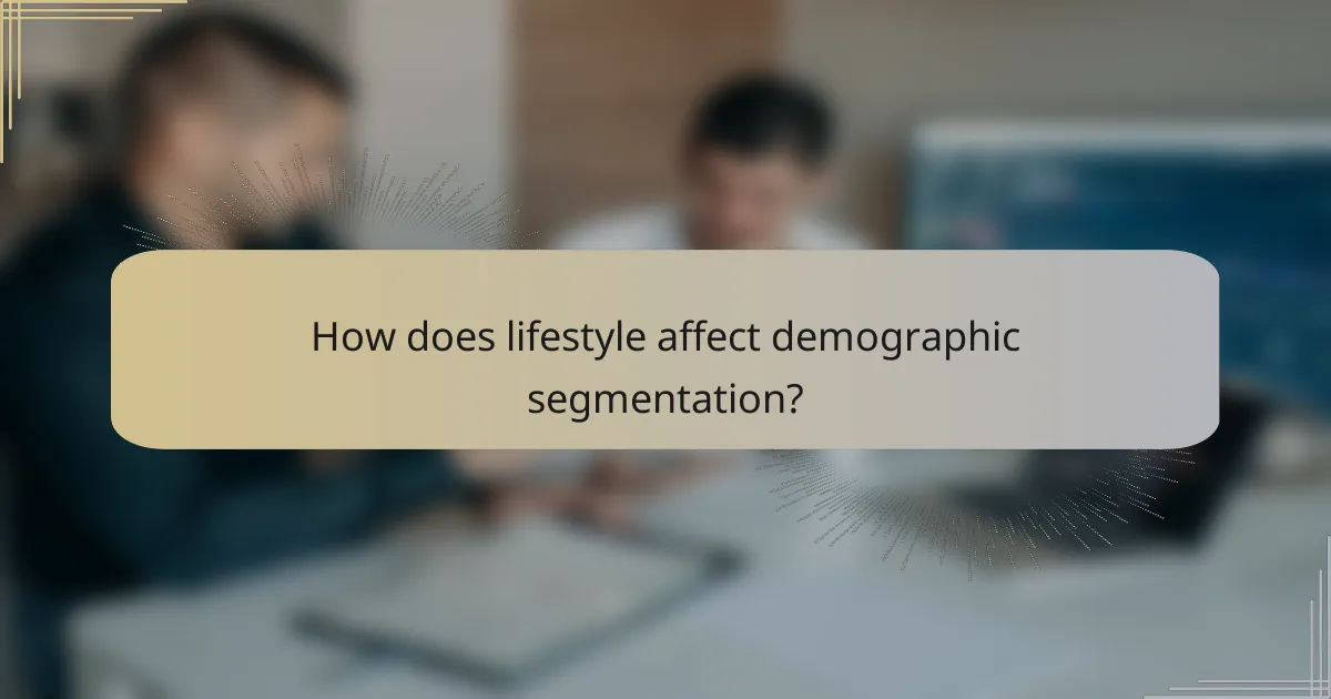 How does lifestyle affect demographic segmentation?