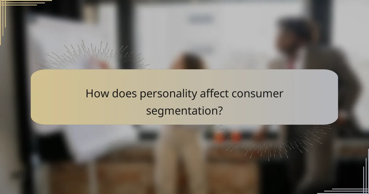 How does personality affect consumer segmentation?