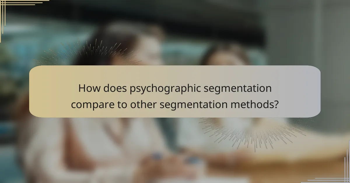 How does psychographic segmentation compare to other segmentation methods?