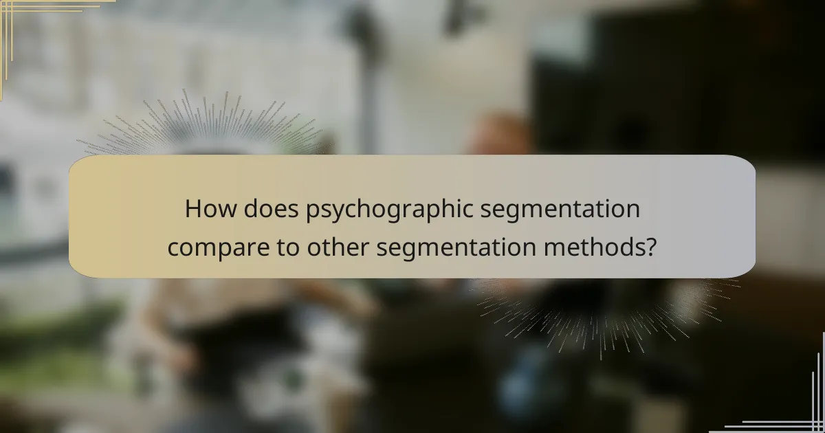 How does psychographic segmentation compare to other segmentation methods?
