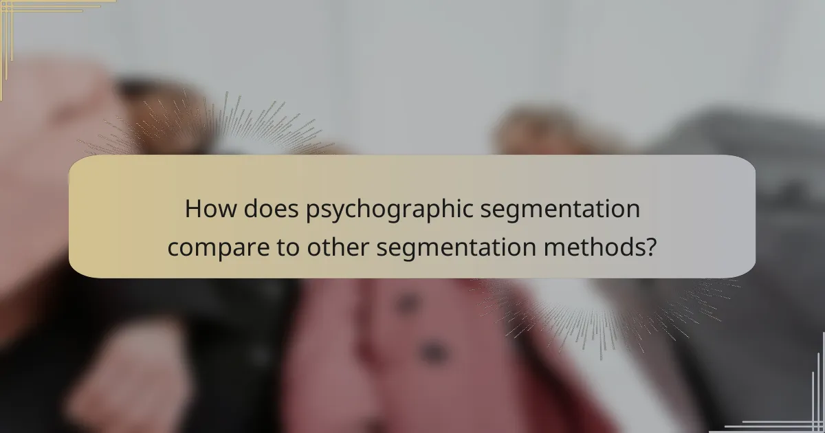 How does psychographic segmentation compare to other segmentation methods?