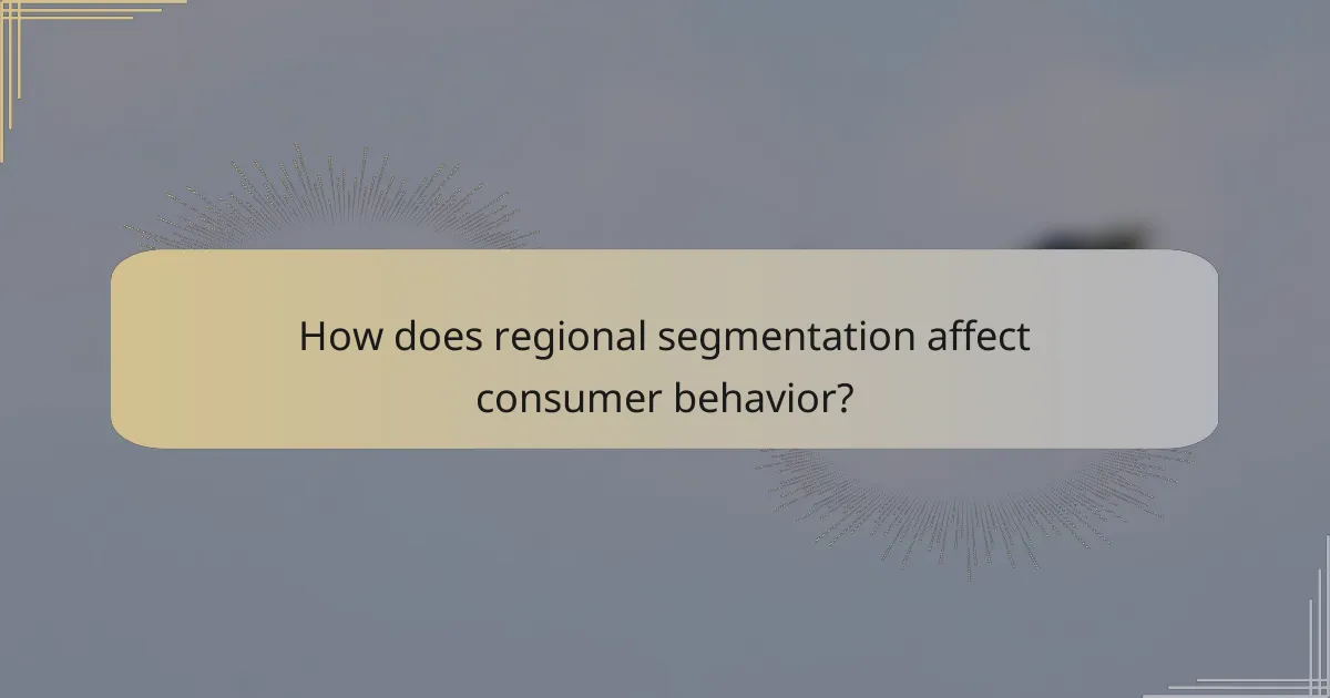 How does regional segmentation affect consumer behavior?