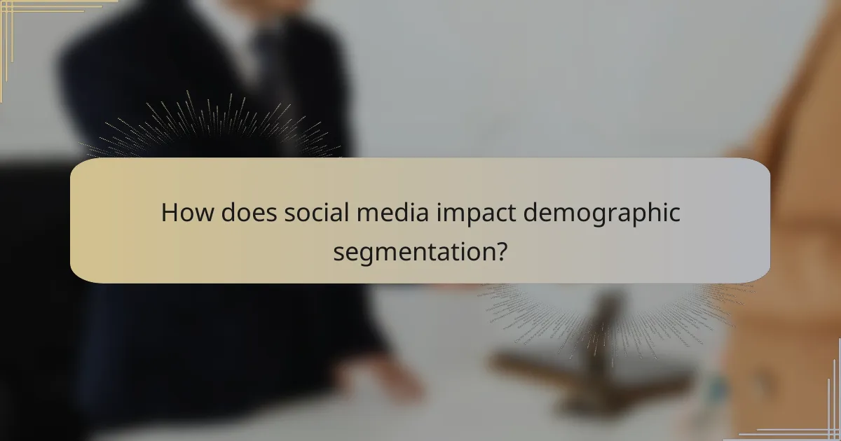 How does social media impact demographic segmentation?