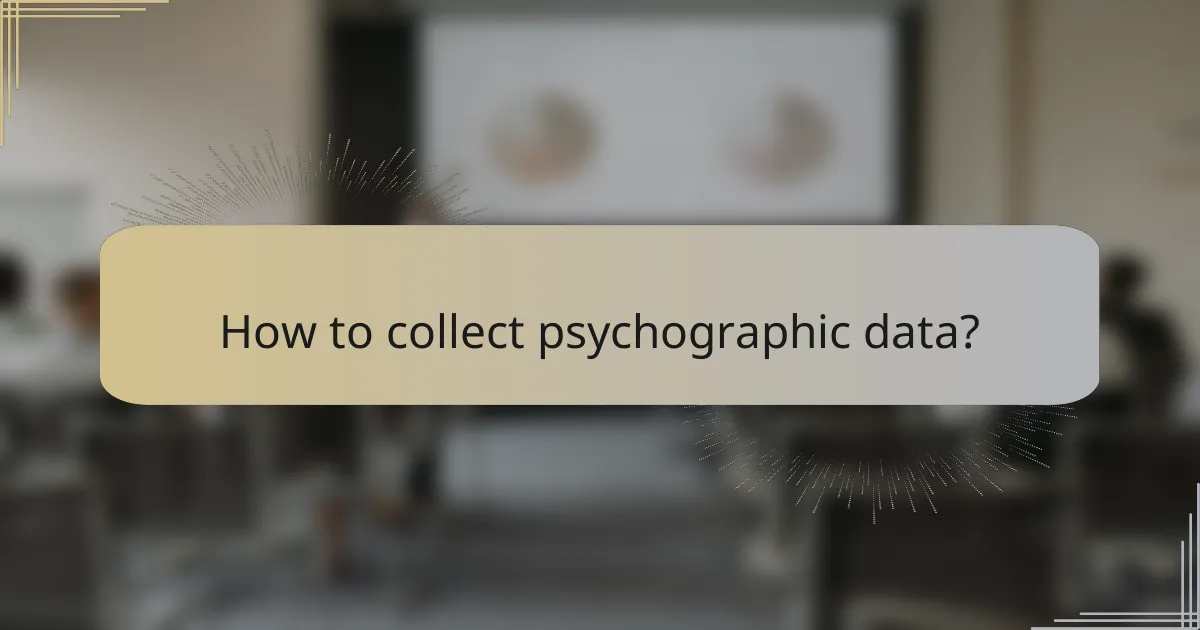 How to collect psychographic data?