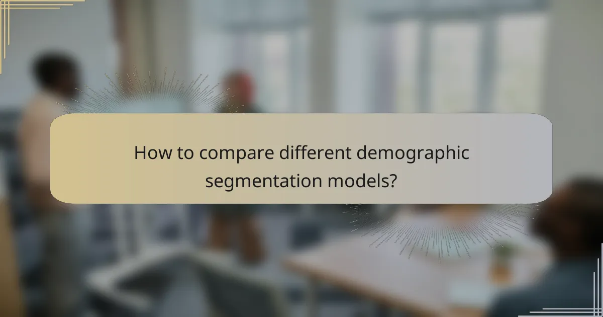 How to compare different demographic segmentation models?