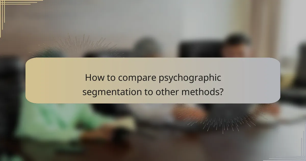 How to compare psychographic segmentation to other methods?