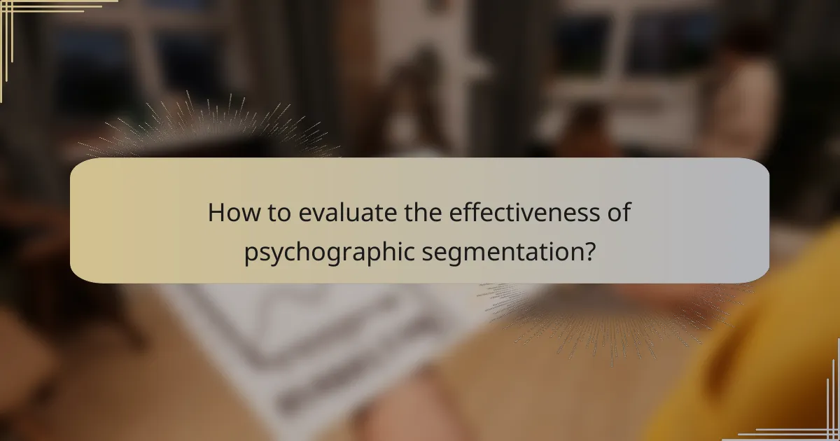 How to evaluate the effectiveness of psychographic segmentation?