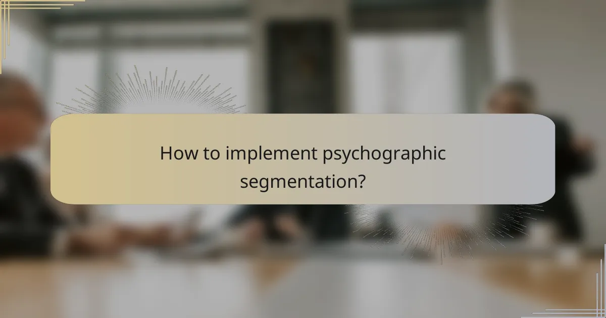 How to implement psychographic segmentation?