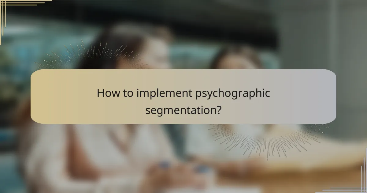 How to implement psychographic segmentation?
