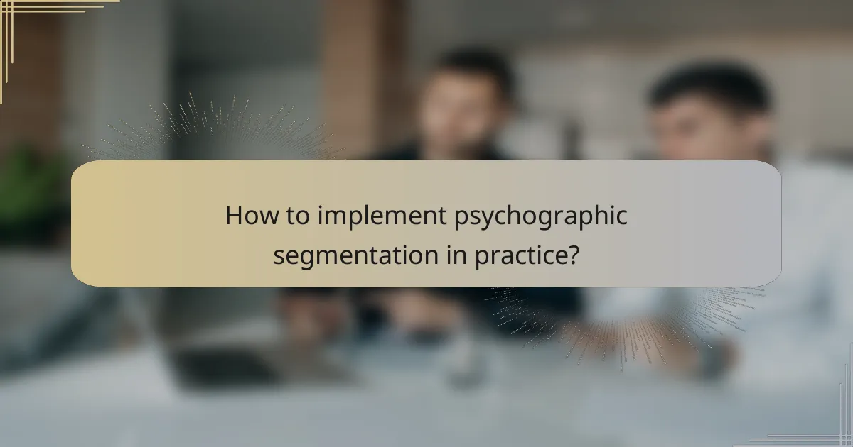 How to implement psychographic segmentation in practice?