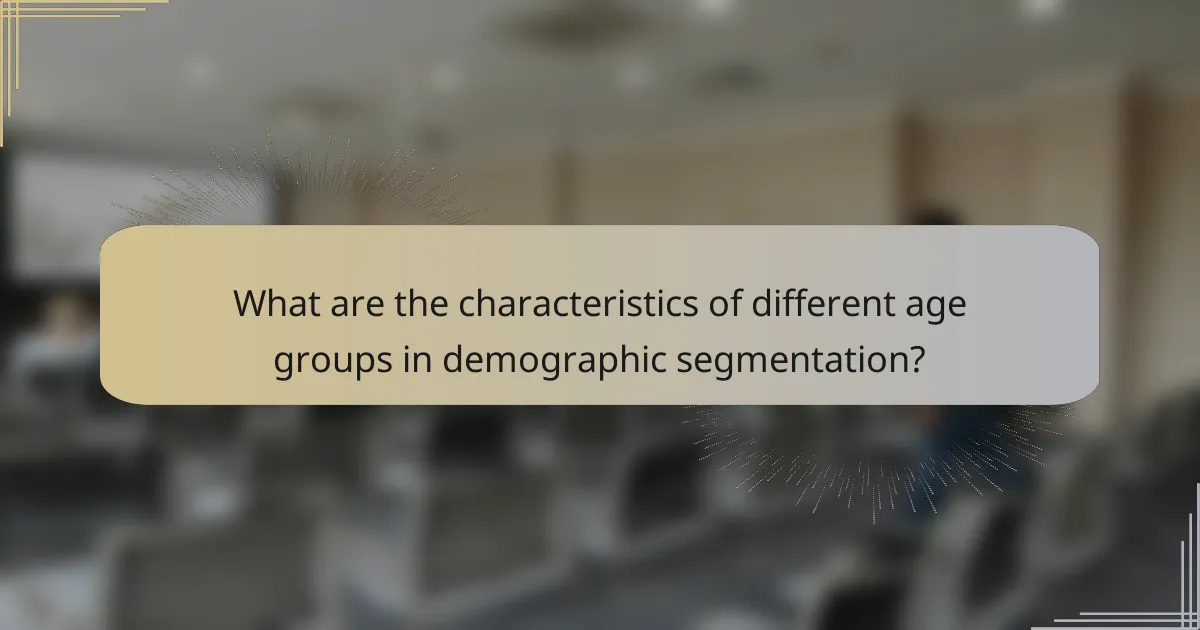 What are the characteristics of different age groups in demographic segmentation?