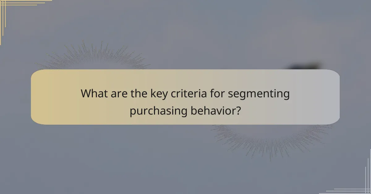 What are the key criteria for segmenting purchasing behavior?