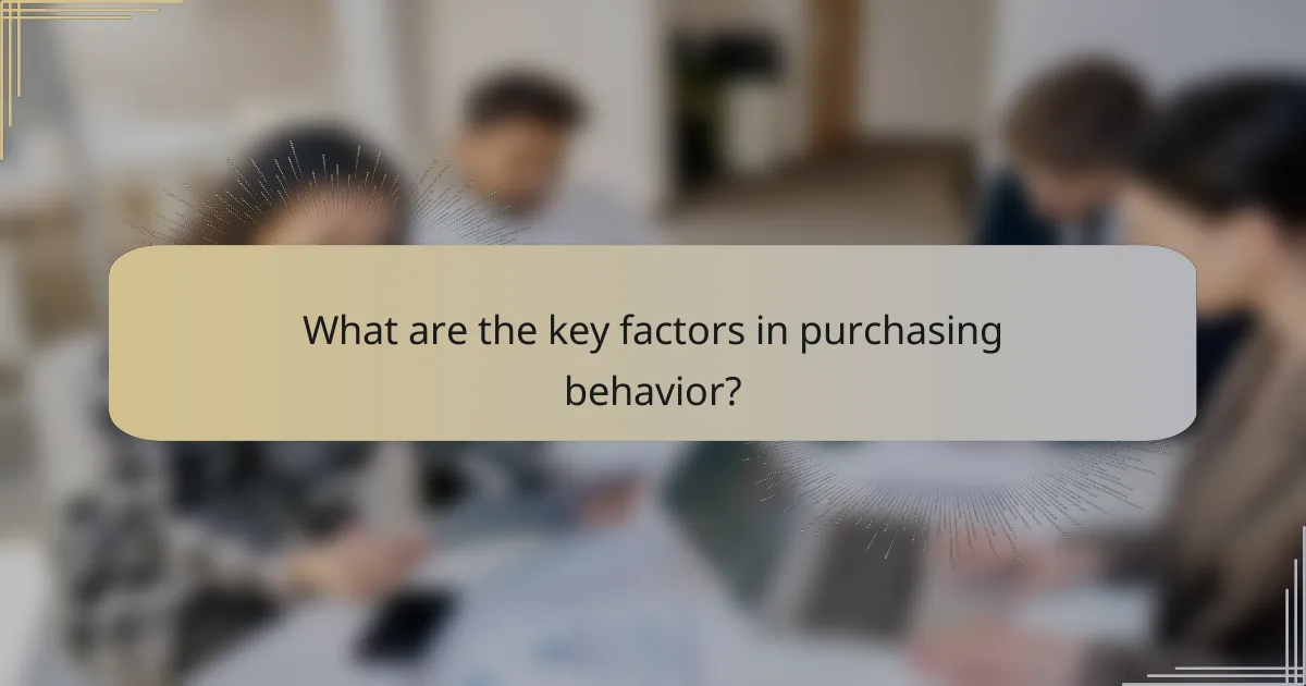What are the key factors in purchasing behavior?